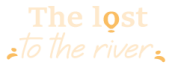 The Lost to the River
